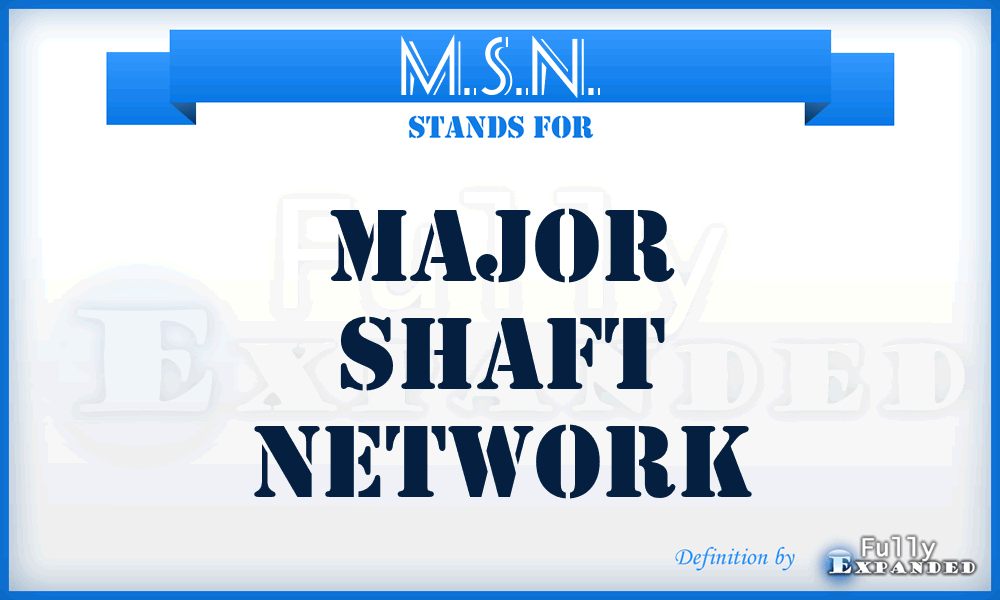 M.S.N. - Major Shaft Network