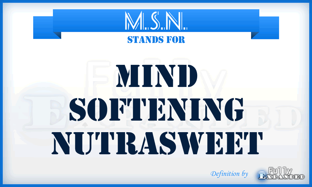 M.S.N. - Mind Softening Nutrasweet