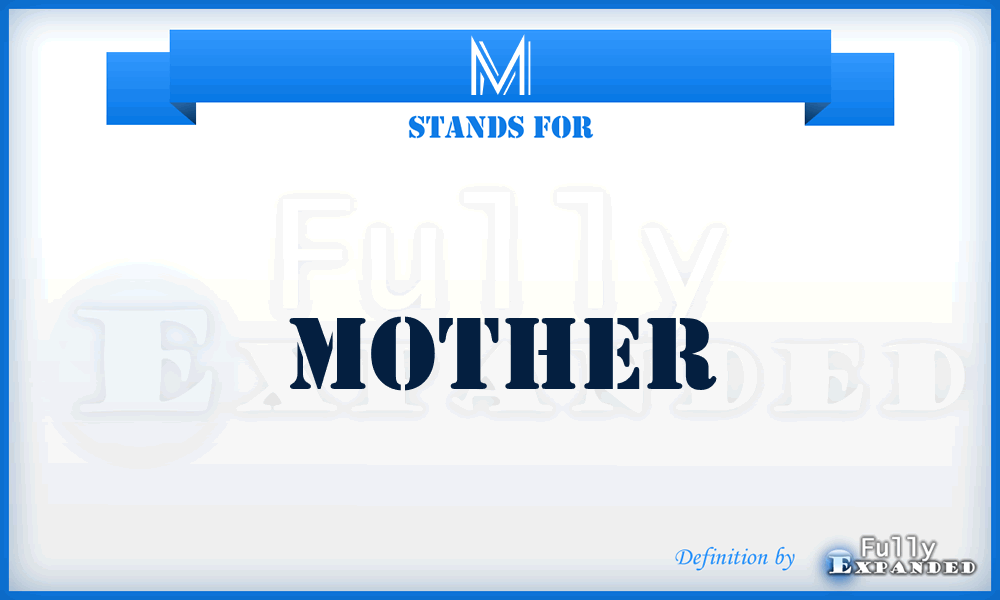 M - Mother