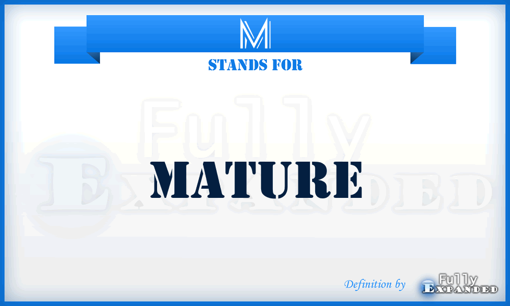 M - Mature
