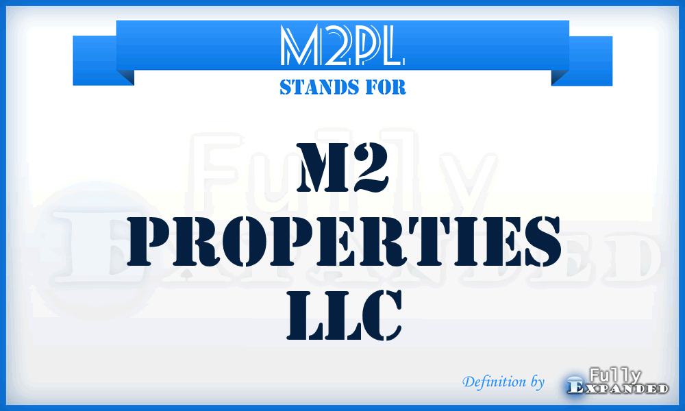 M2PL - M2 Properties LLC