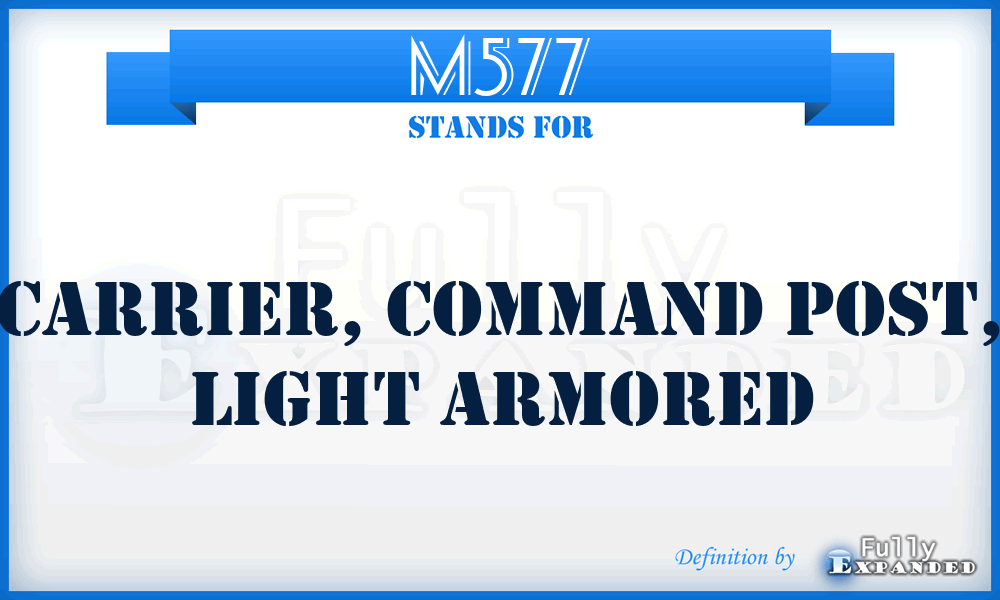 M577 - Carrier, Command Post, Light Armored