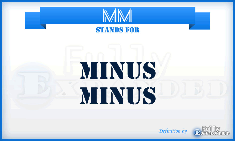 MM - Minus Minus