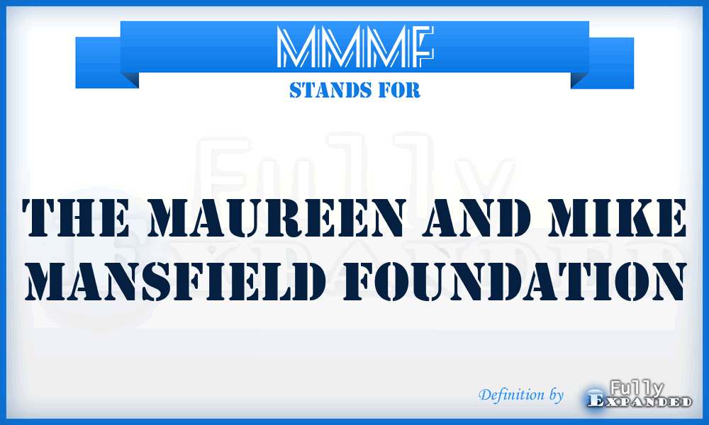 MMMF - The Maureen and Mike Mansfield Foundation