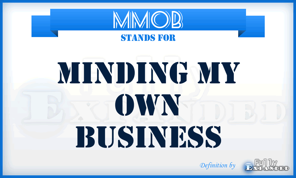 MMOB - Minding My Own Business