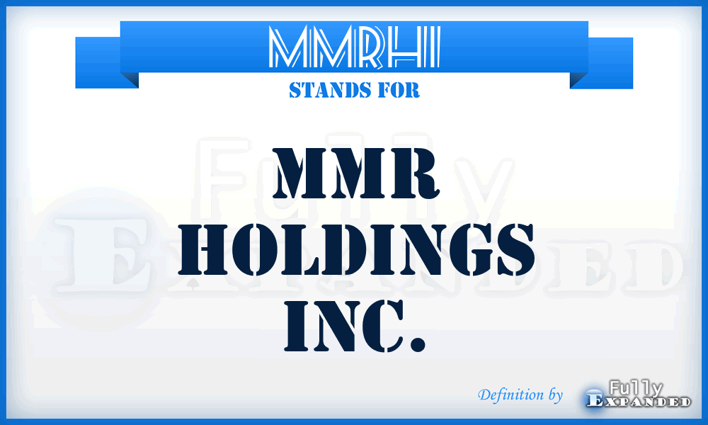 MMRHI - MMR Holdings Inc.