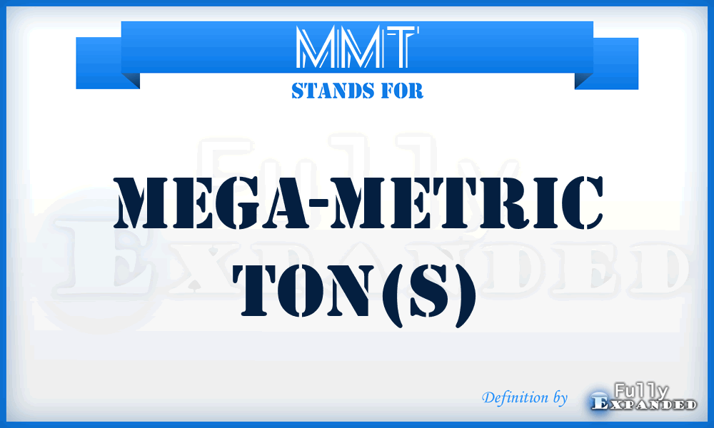 MMT - mega-metric ton(s)