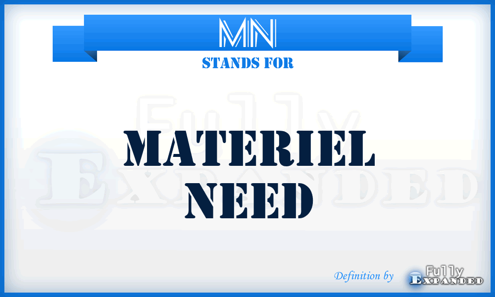 MN - materiel need