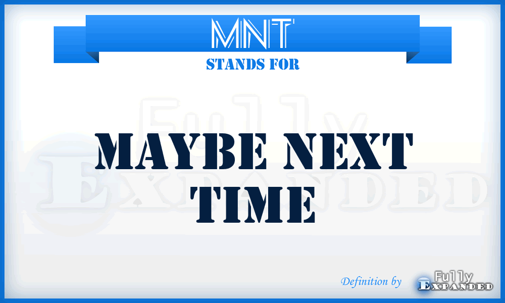 MNT - Maybe Next Time