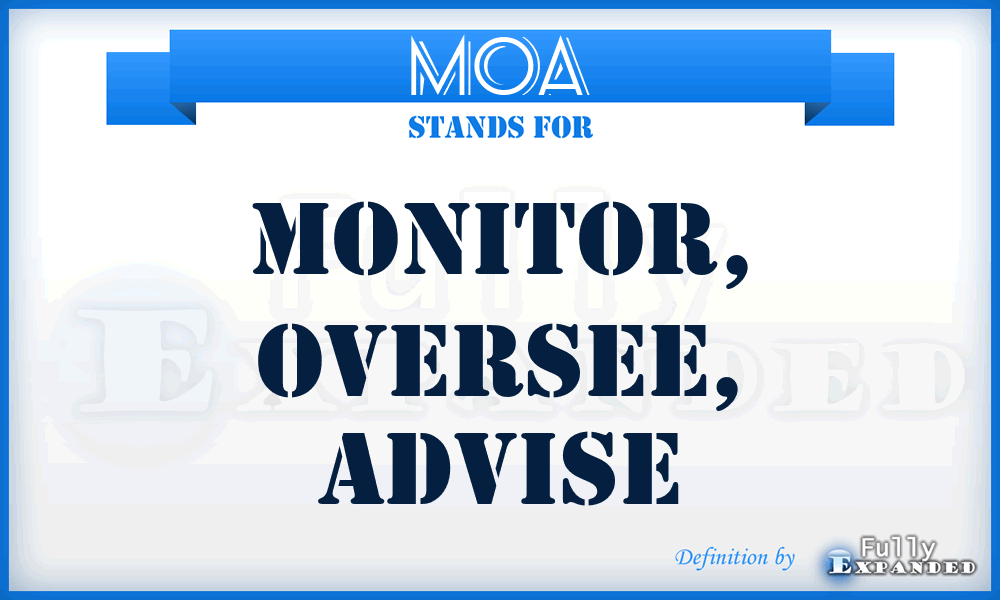 MOA - Monitor, Oversee, Advise