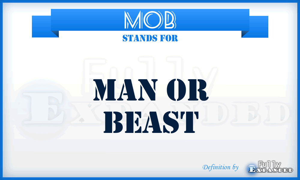 MOB - Man Or Beast