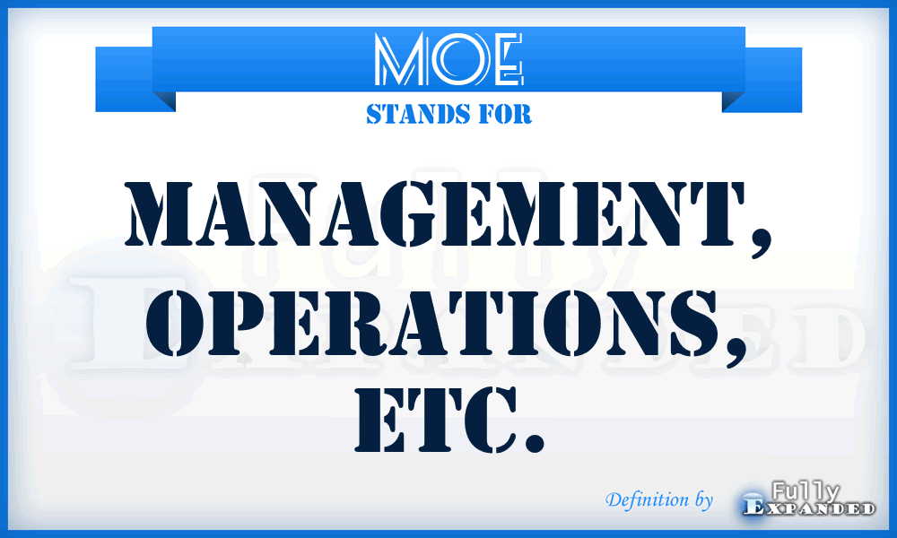 MOE - Management, Operations, Etc.