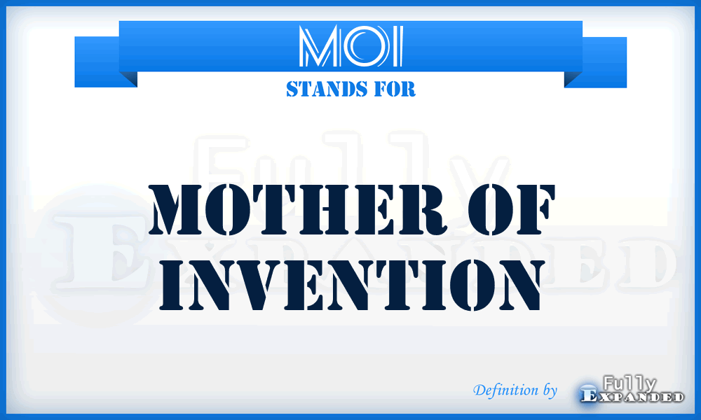 MOI - Mother Of Invention