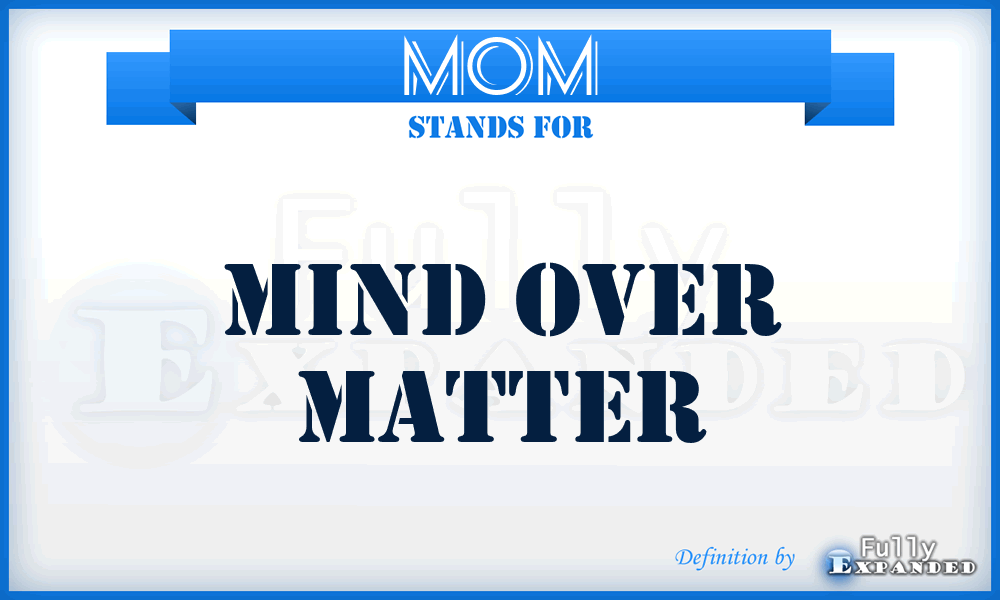 MOM - Mind Over Matter