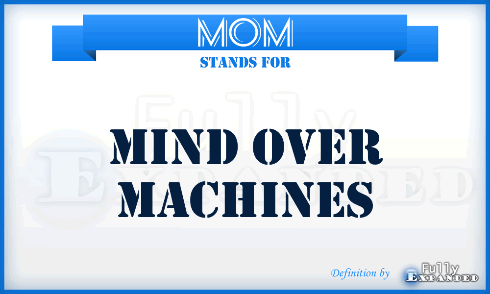 MOM - Mind Over Machines