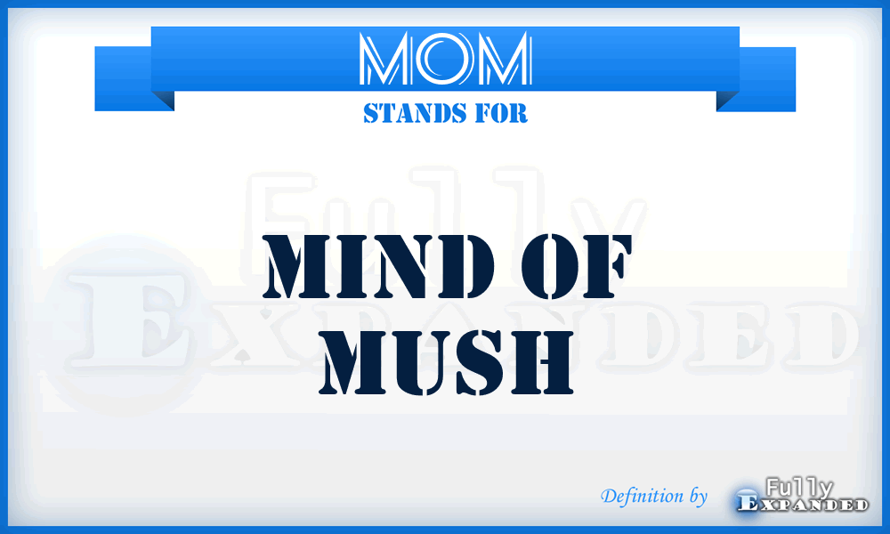 MOM - Mind Of Mush