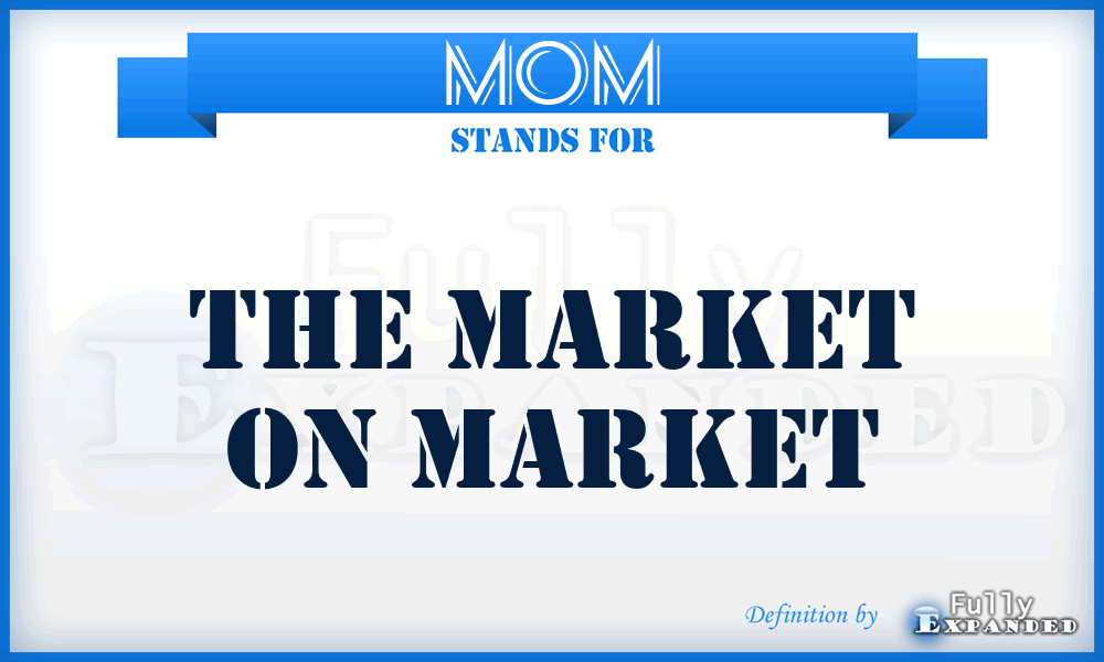 MOM - The Market On Market