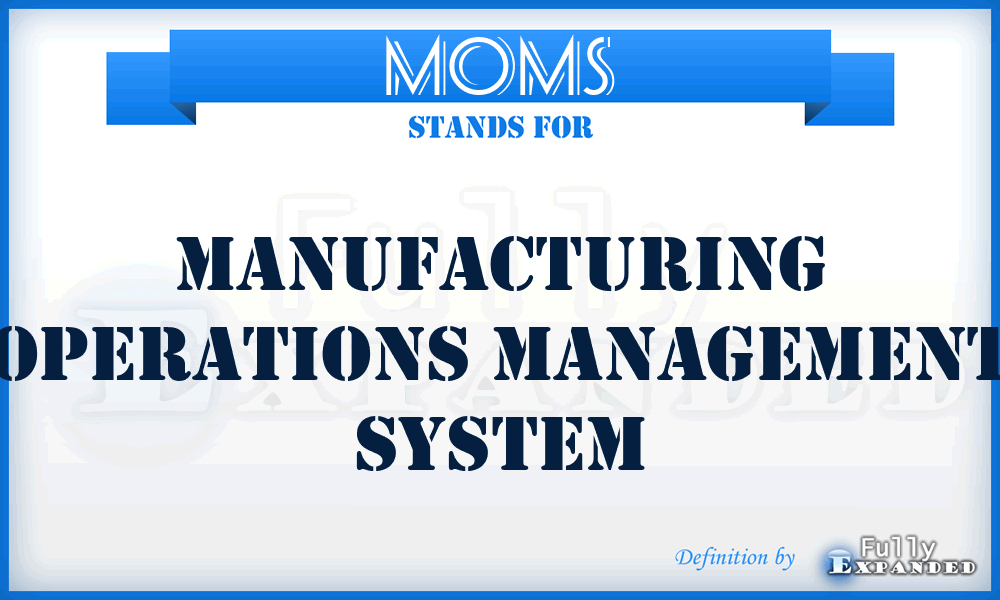 MOMS - Manufacturing Operations Management System