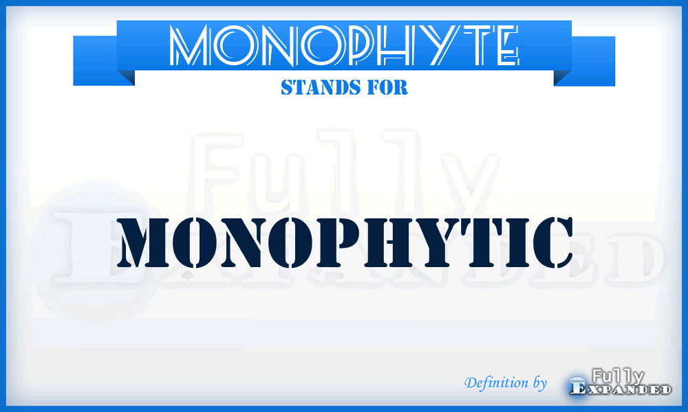 MONOPHYTE - Monophytic