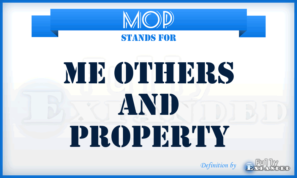 MOP - me others and property