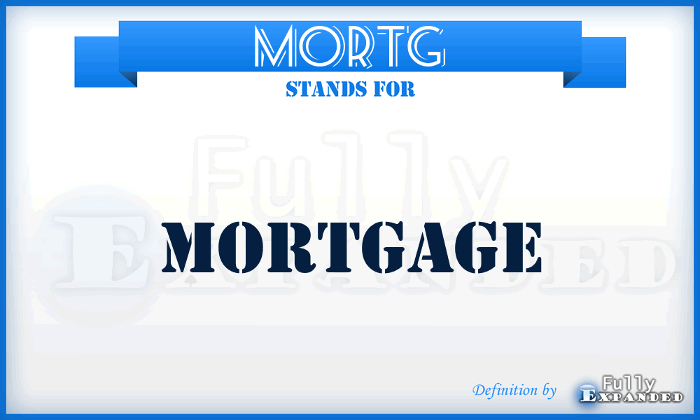 MORTG - mortgage