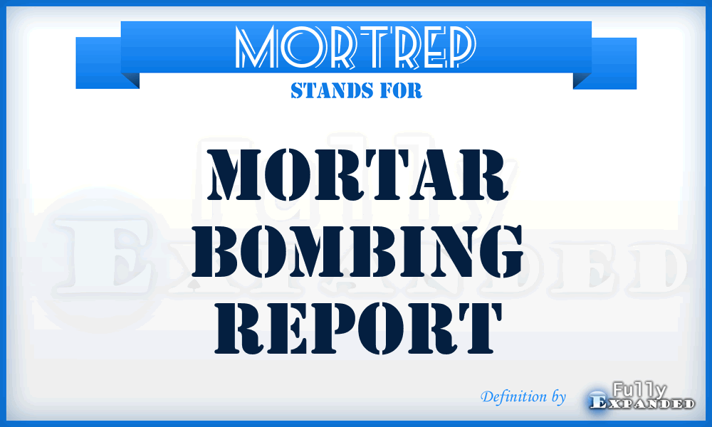 MORTREP - Mortar Bombing Report