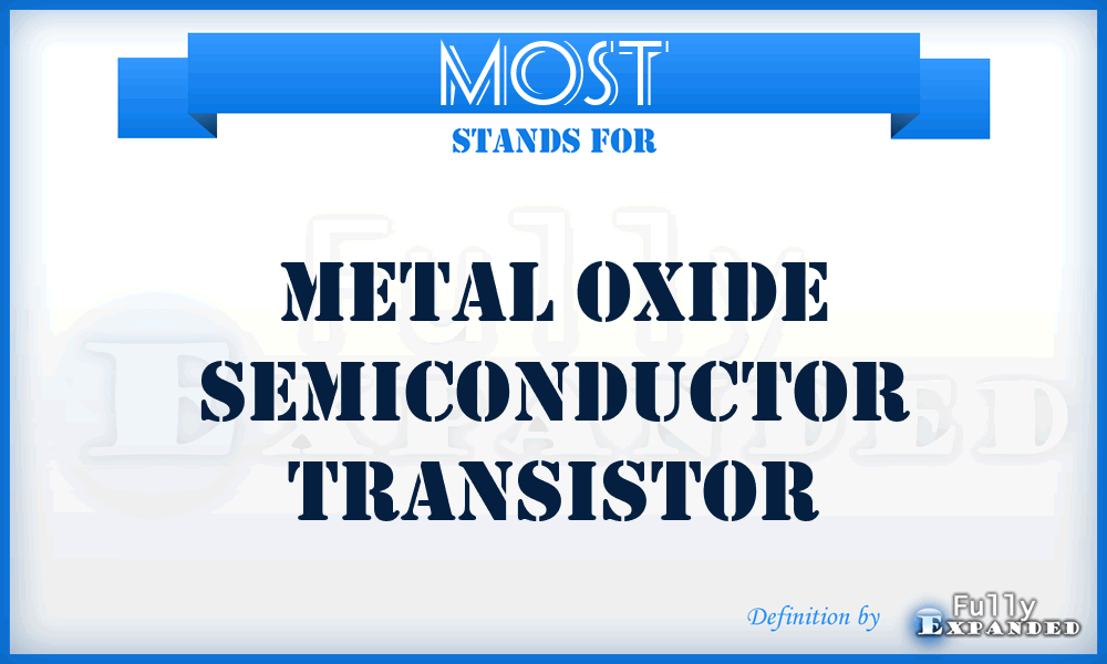 MOST - metal oxide semiconductor transistor