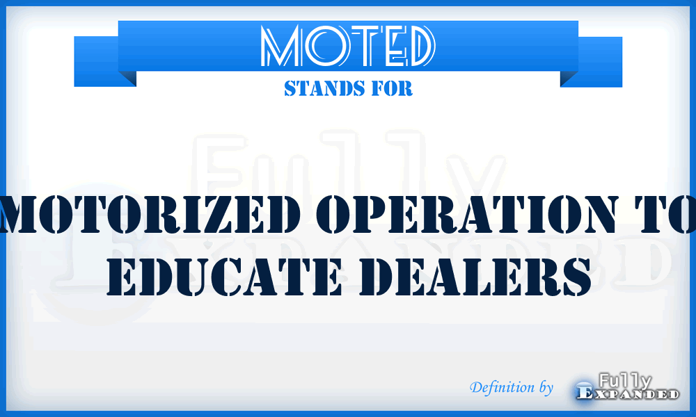 MOTED - Motorized Operation To Educate Dealers