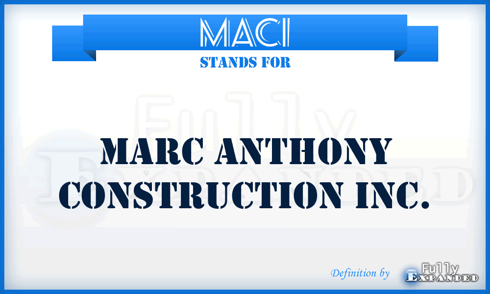 MACI - Marc Anthony Construction Inc.