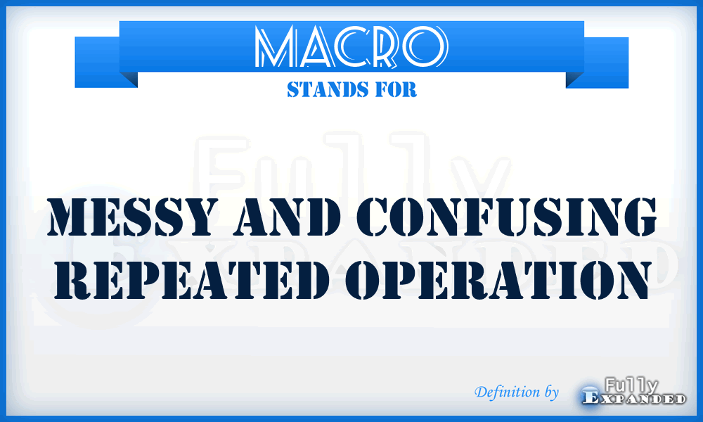 MACRO - Messy And Confusing Repeated Operation