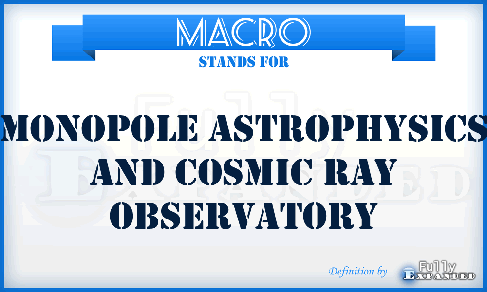 MACRO - Monopole Astrophysics and Cosmic Ray Observatory