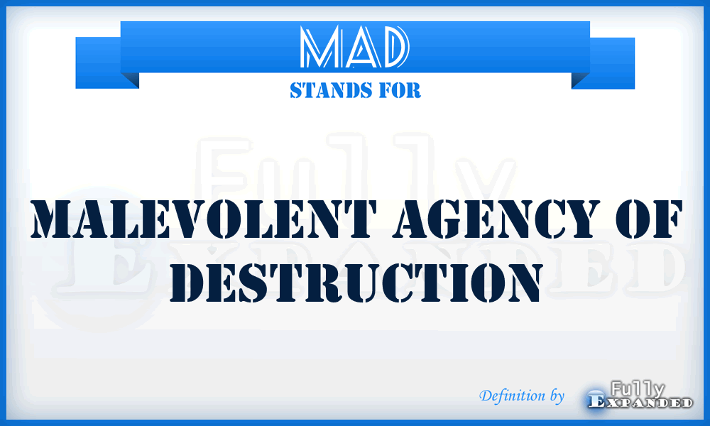 MAD - Malevolent Agency of Destruction