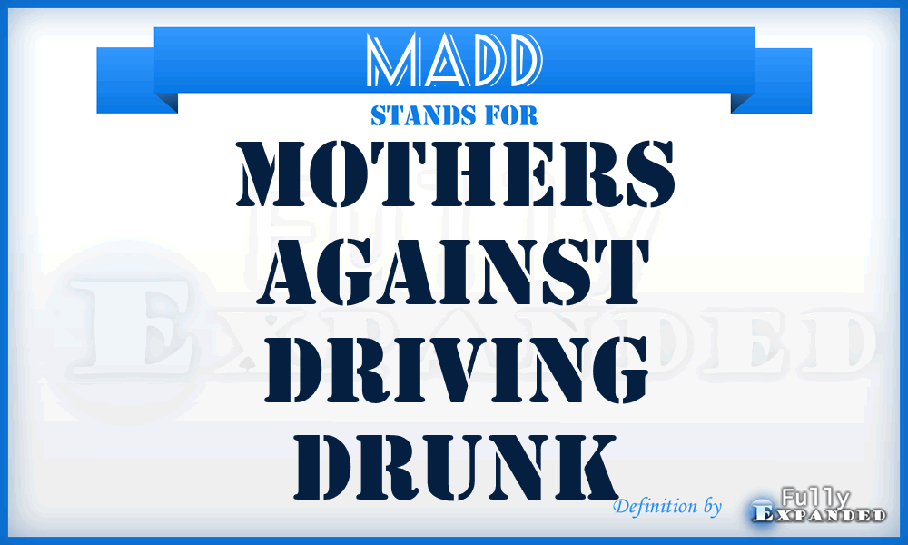 MADD - Mothers Against Driving Drunk