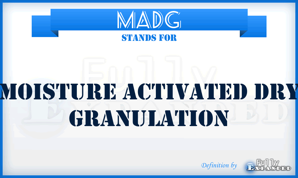 MADG - Moisture Activated Dry Granulation