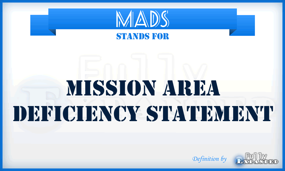 MADS - mission area deficiency statement