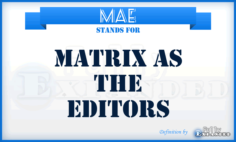 MAE - Matrix As The Editors