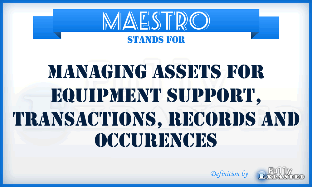 MAESTRO - Managing Assets for Equipment Support, Transactions, Records and Occurences