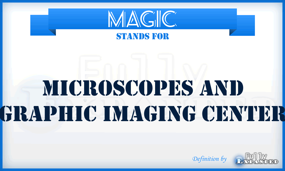 MAGIC - Microscopes And Graphic Imaging Center