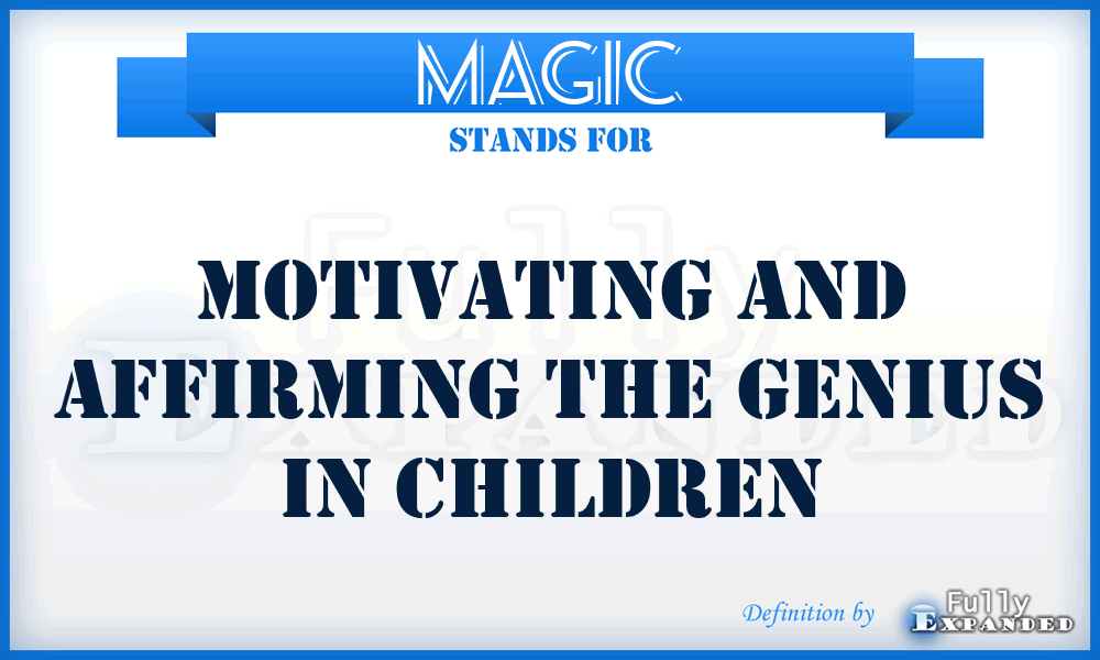 MAGIC - Motivating And Affirming The Genius In Children
