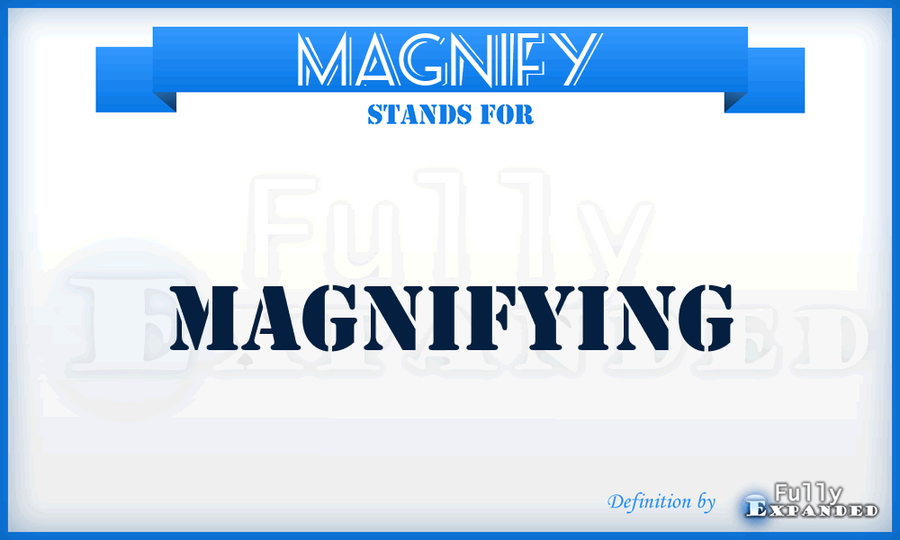 MAGNIFY - Magnifying