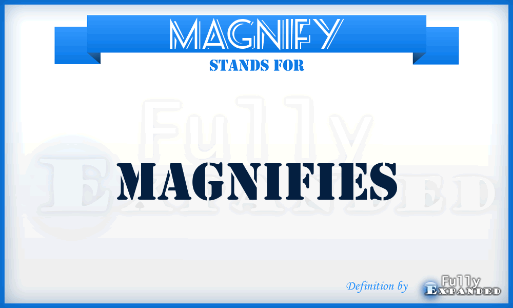 MAGNIFY - magnifies