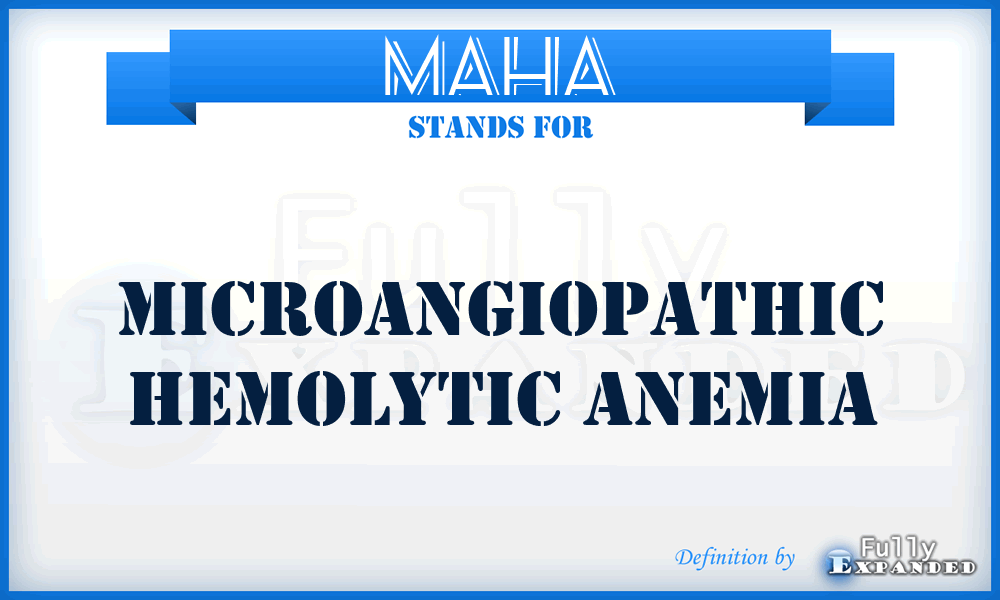MAHA - MicroAngiopathic Hemolytic Anemia