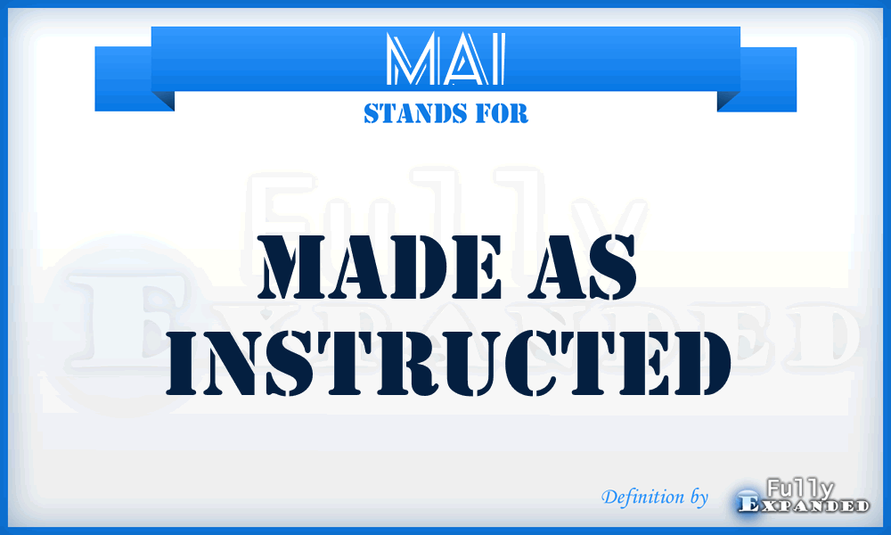 MAI - Made As Instructed