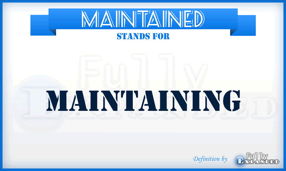 MAINTAINED - Maintaining