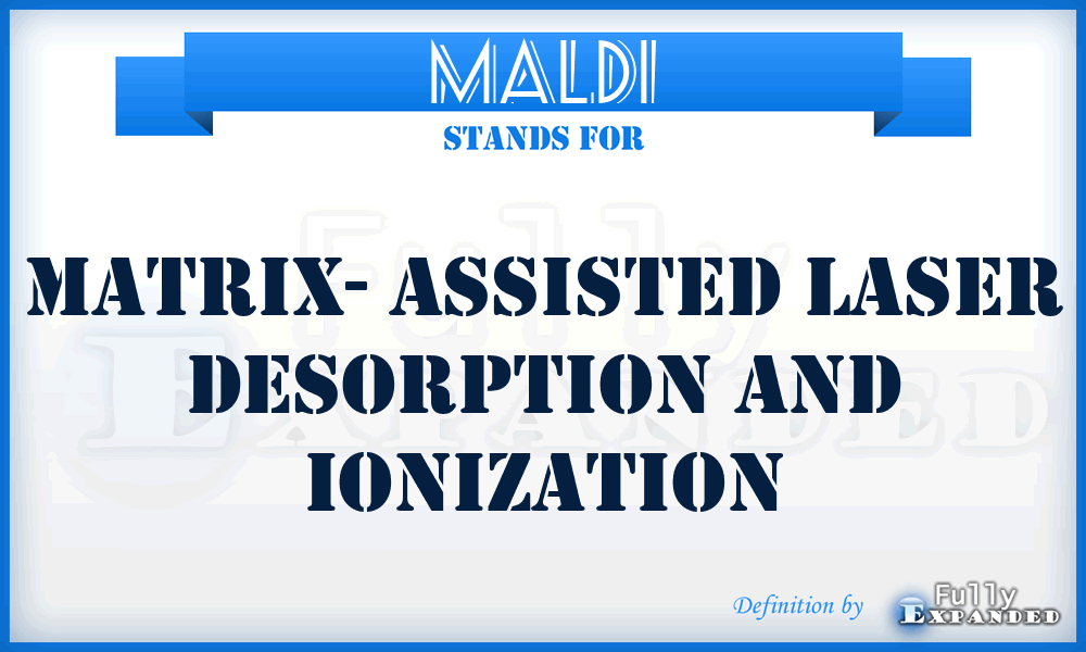 MALDI - Matrix- Assisted Laser Desorption and Ionization