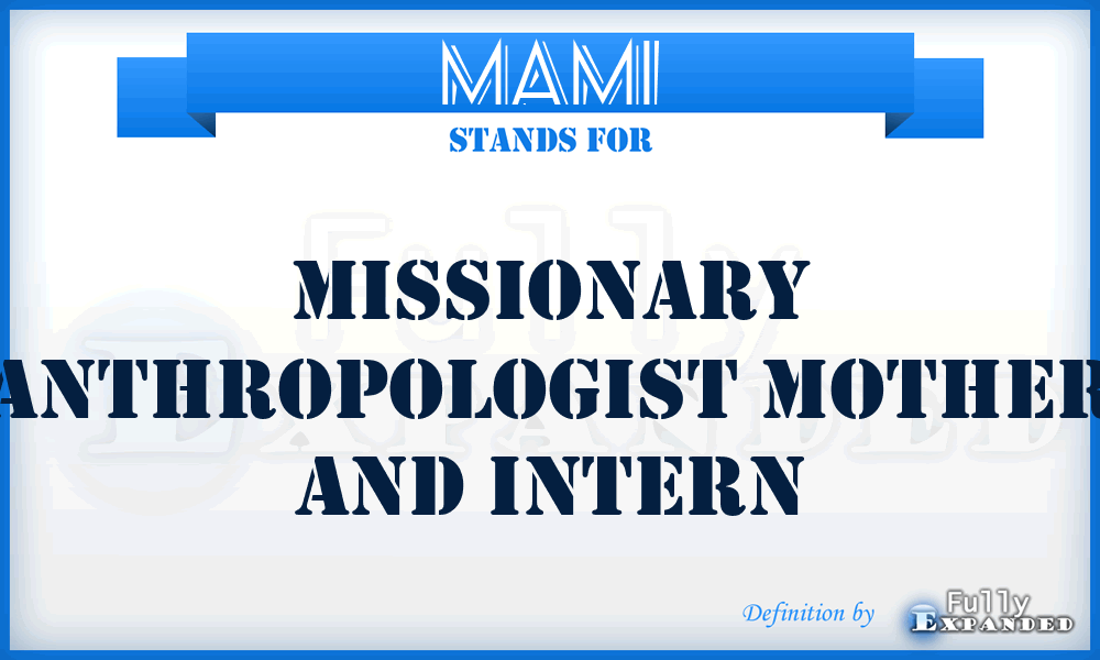 MAMI - Missionary Anthropologist Mother And Intern