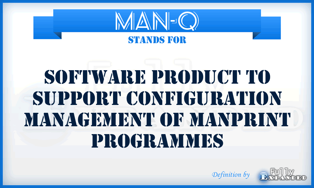 MAN-Q - Software product to support configuration management of MANPRINT programmes