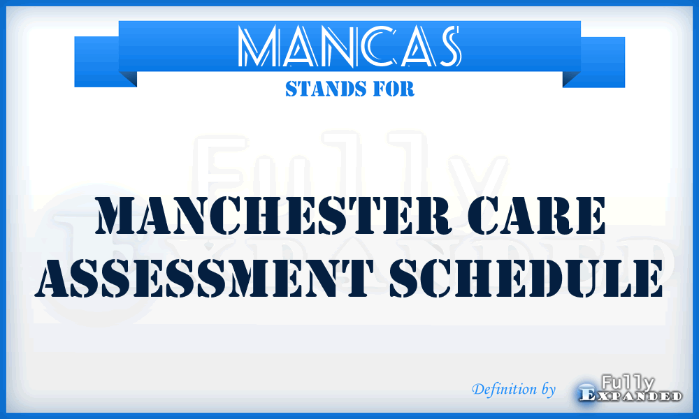 MANCAS - Manchester Care Assessment Schedule