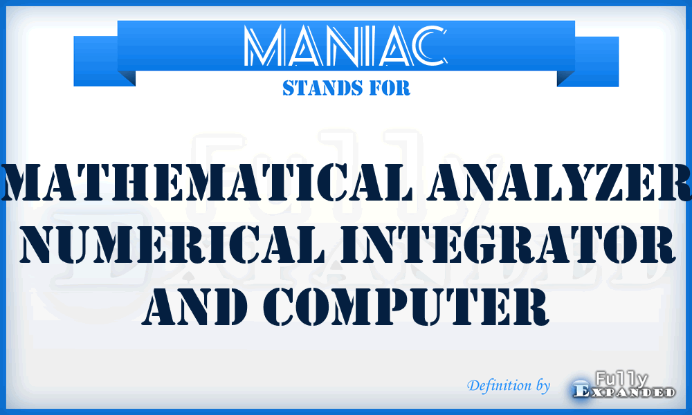 MANIAC - Mathematical Analyzer Numerical Integrator and Computer