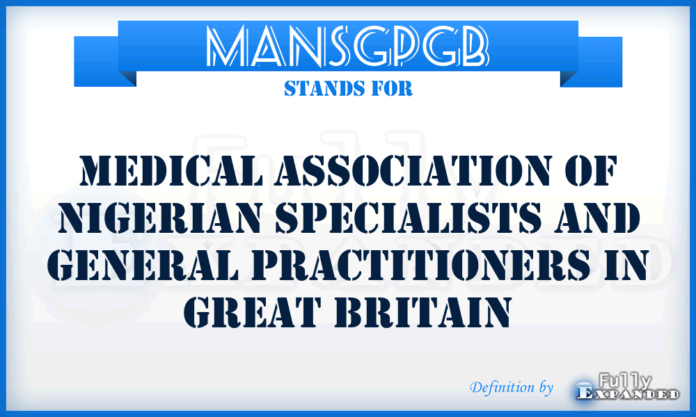 MANSGPGB - Medical Association of Nigerian Specialists and General Practitioners in Great Britain